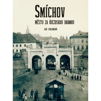 Kniha Smíchov, město za Újezdskou branou
