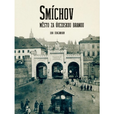 Kniha Smíchov, město za Újezdskou branou                    