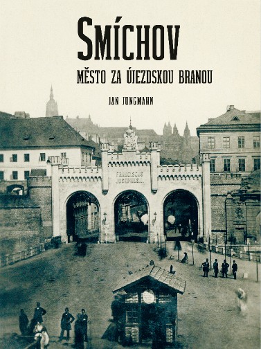 Kniha Smíchov, město za Újezdskou branou